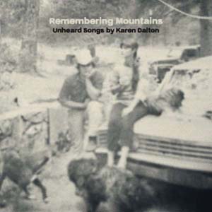 Foto von Remembering Mountains: Unheard Songs Of Karen Daltoin